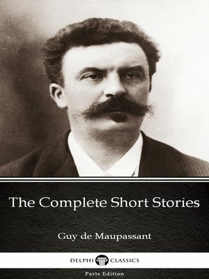cover image of The Complete Short Stories by Guy de Maupassant--Delphi Classics (Illustrated)